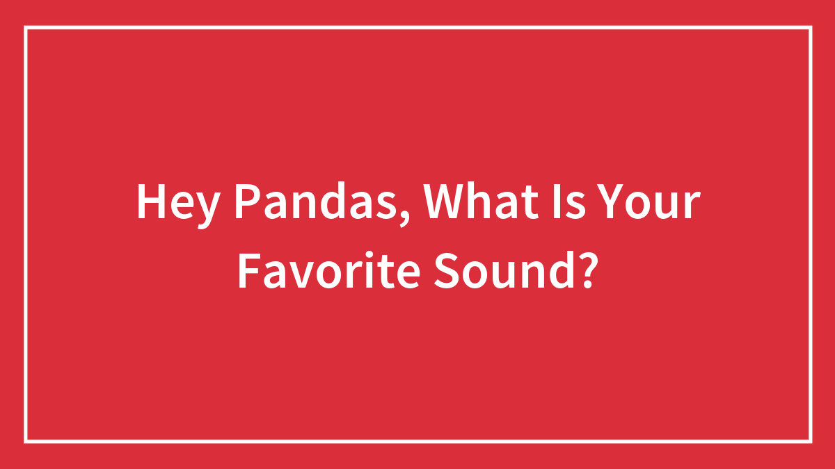 Hey Pandas, What Is Your Favorite Sound?