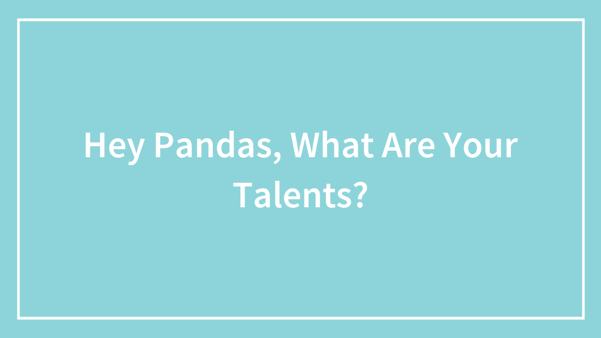 Hey Pandas, What Are Your Talents?