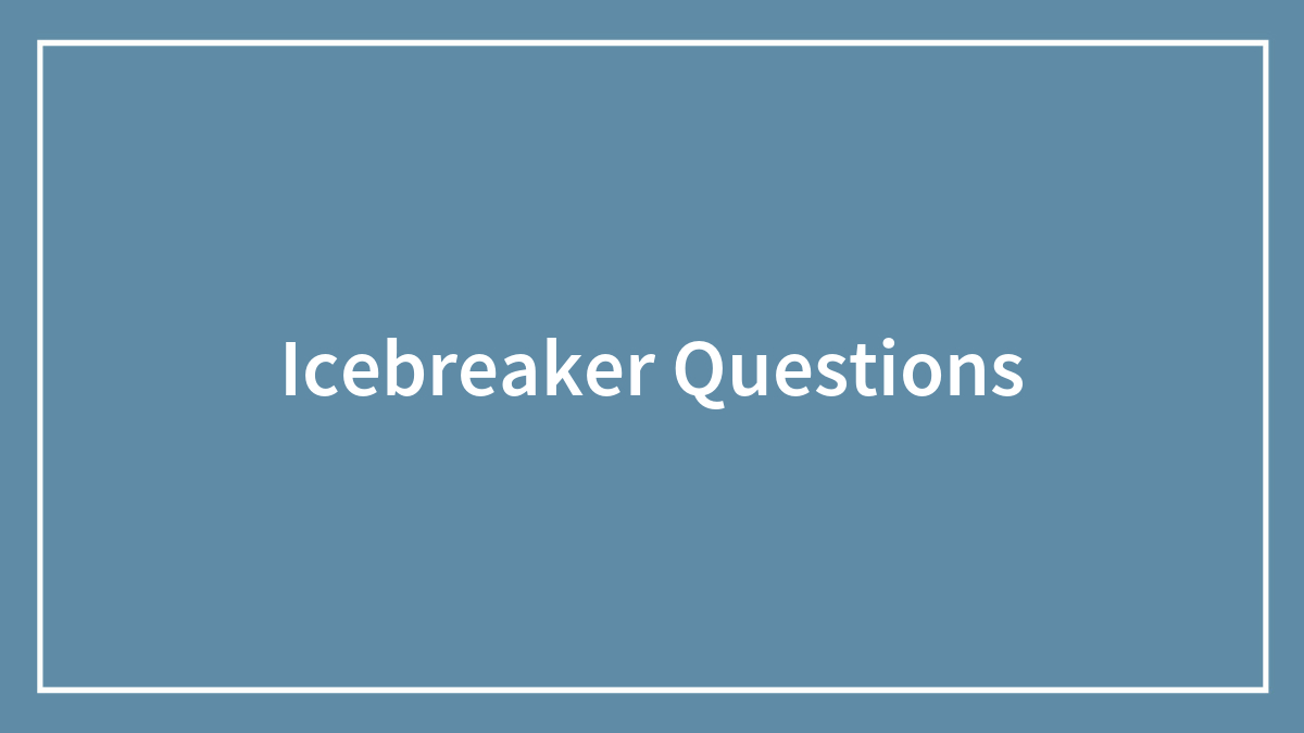 166 Icebreaker Questions For The Perfect Conversation