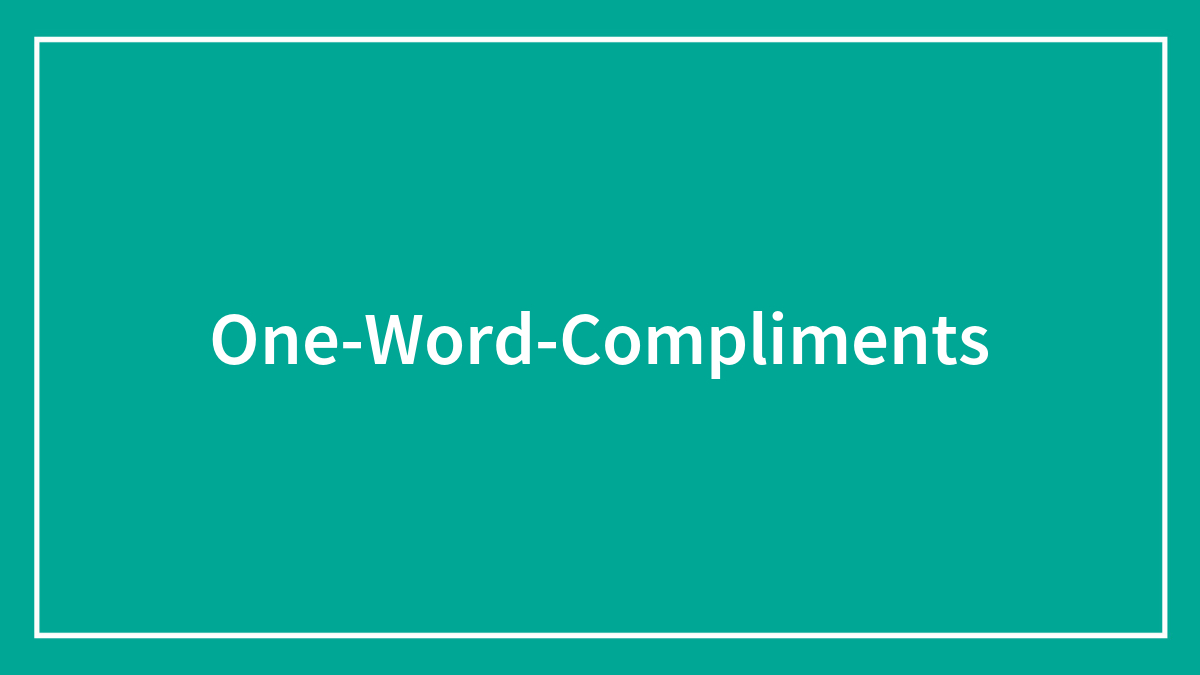 178 One-Word Compliments That Are Just Spot-On