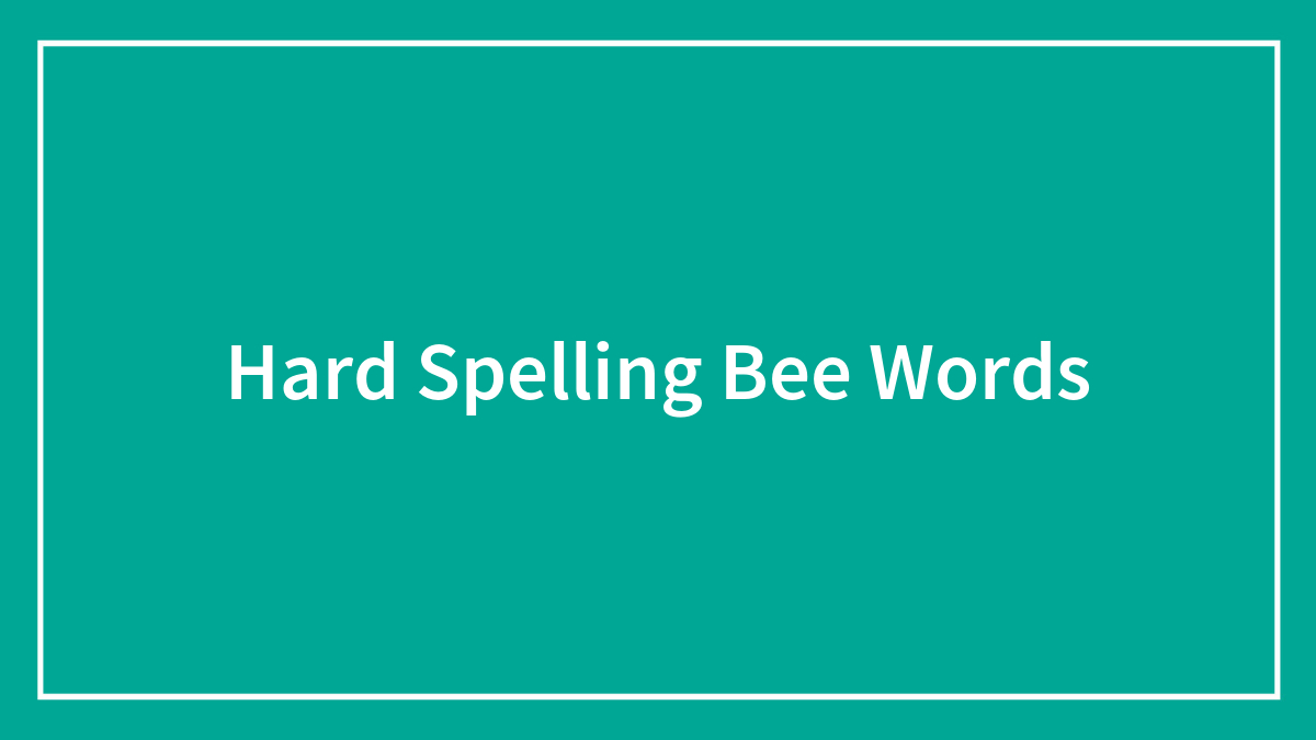 Text on teal background reading Hard Spelling Bee Words in simple white font with a thin white border around the edges