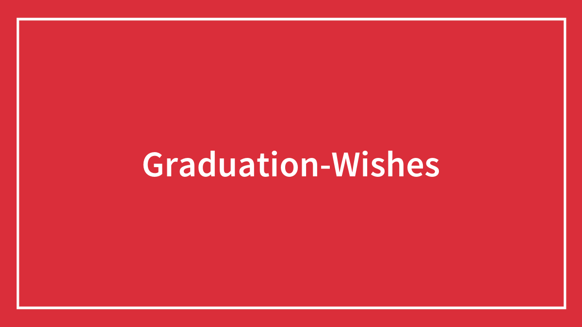134 Optimism-Filled Graduation Wishes To Share With The New Graduate