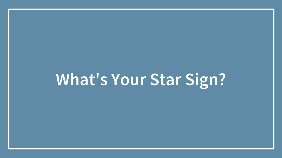 What’s Your Star Sign?