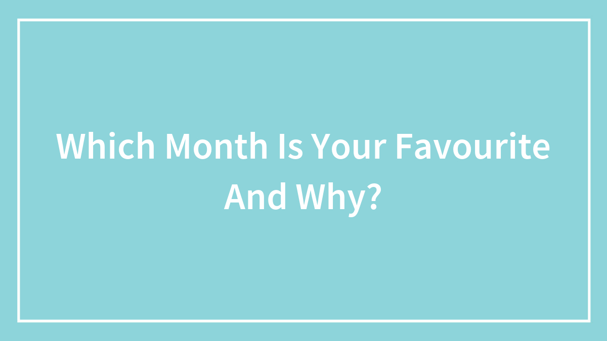 Which Month Is Your Favourite And Why?