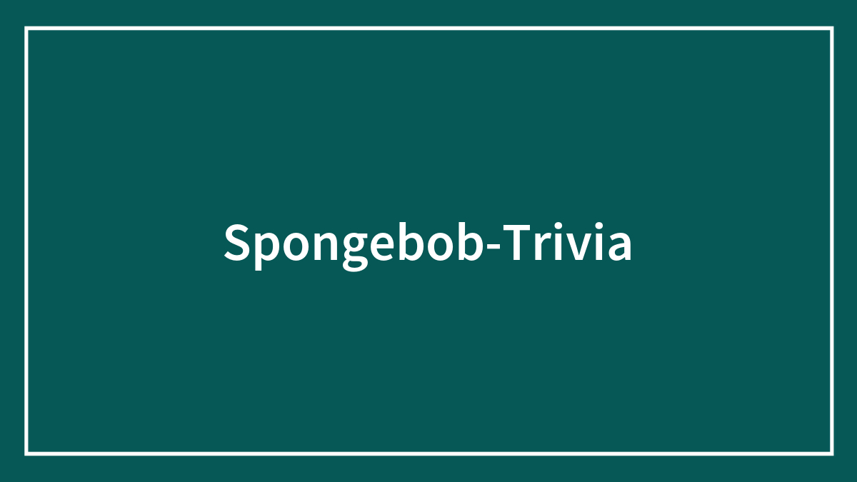 113 SpongeBob Trivia Questions About Everyone’s Most Beloved Cartoon