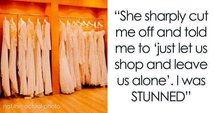 Bridal Shop Employee Maliciously Complies To Karen’s Request To “Just Let Us Shop And Leave Us Alone”