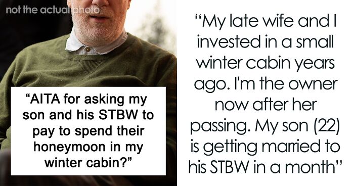 “[Am I The Jerk] For Asking My Son And His STBW To Pay To Spend Their Honeymoon In My Winter Cabin?”
