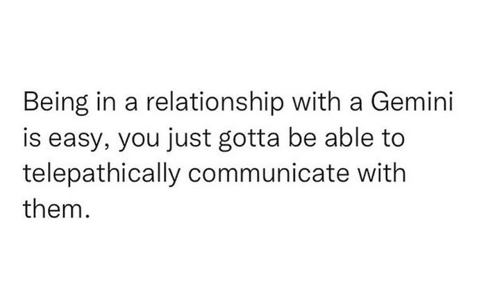 Being in a relationship with Gemini is easy if you can telepathically communicate meme