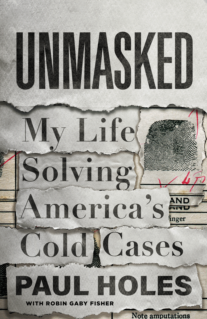 Unmasked: My Life Solving America's Cold Cases By Paul Holes