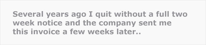 Person Got An Invoice From The Company They Quit For An “Emergency Staffing Fee”, Demanding They Pay For Leaving Without 2 Weeks’ Notice Person Got An Invoice From The Company They Quit For An “Emergency Staffing Fee”, Demanding They Pay For Leaving Without 2 Weeks’ Notice