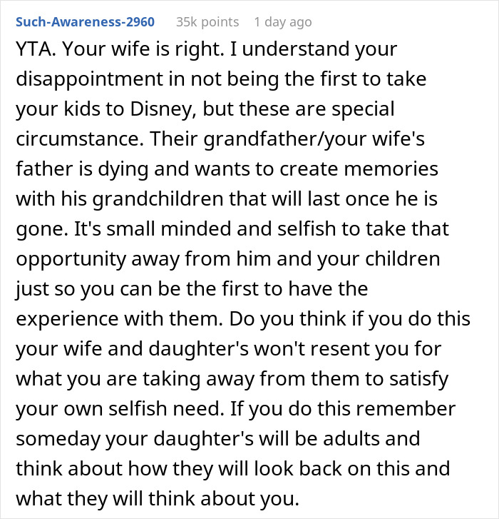Man Wonders If It's Truly 'Selfish' And 'Heartless' To Ask His Wife To Cancel Her Terminally Ill Father’s Trip To Disney With Their Daughters Man Wonders If It's Truly 'Selfish' And 'Heartless' To Ask His Wife To Cancel Her Terminally Ill Father’s Trip To Disney With Their Daughters
