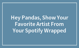 Hey Pandas, Show Your Favorite Artist