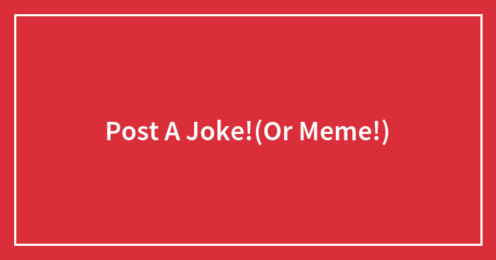 Post A Joke!(Or Meme!)