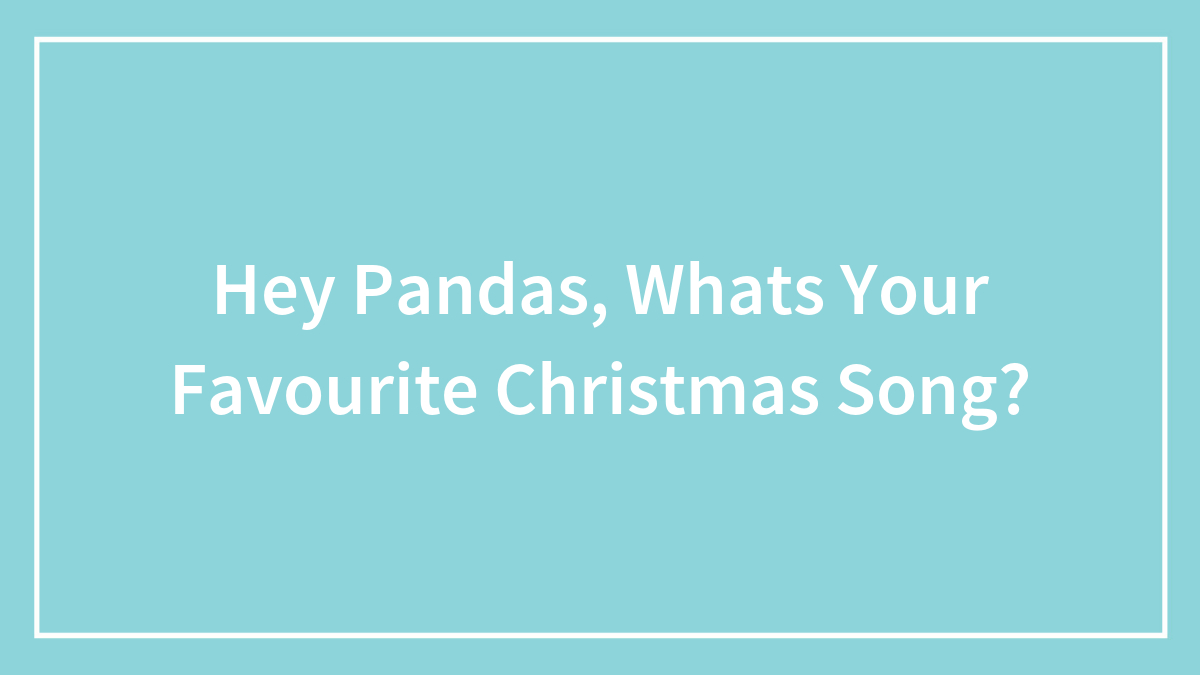 Hey Pandas, Whats Your Favourite Christmas Song?