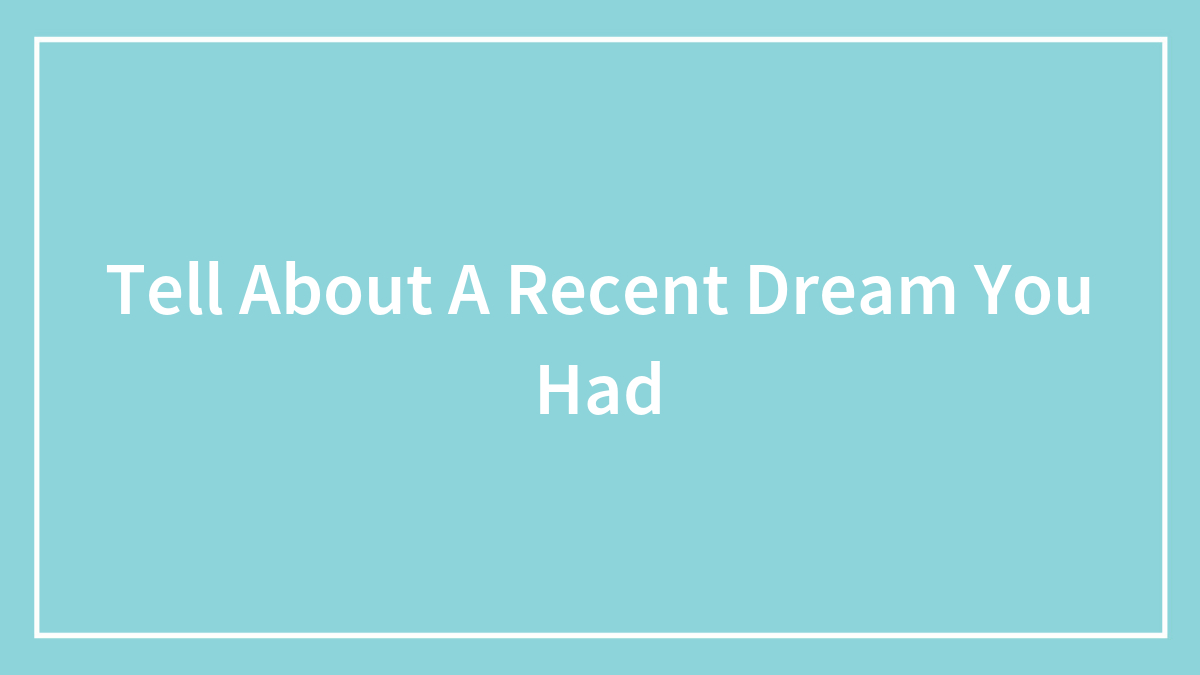 Tell About A Recent Dream You Had