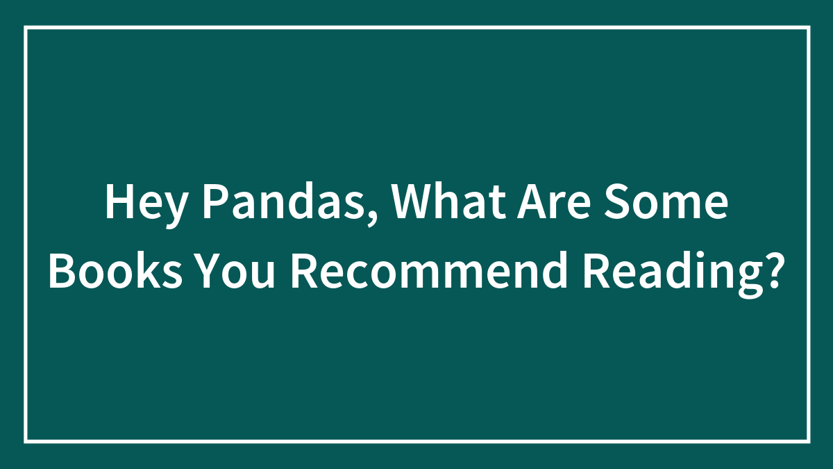 Hey Pandas, What Are Some Books You Recommend Reading?