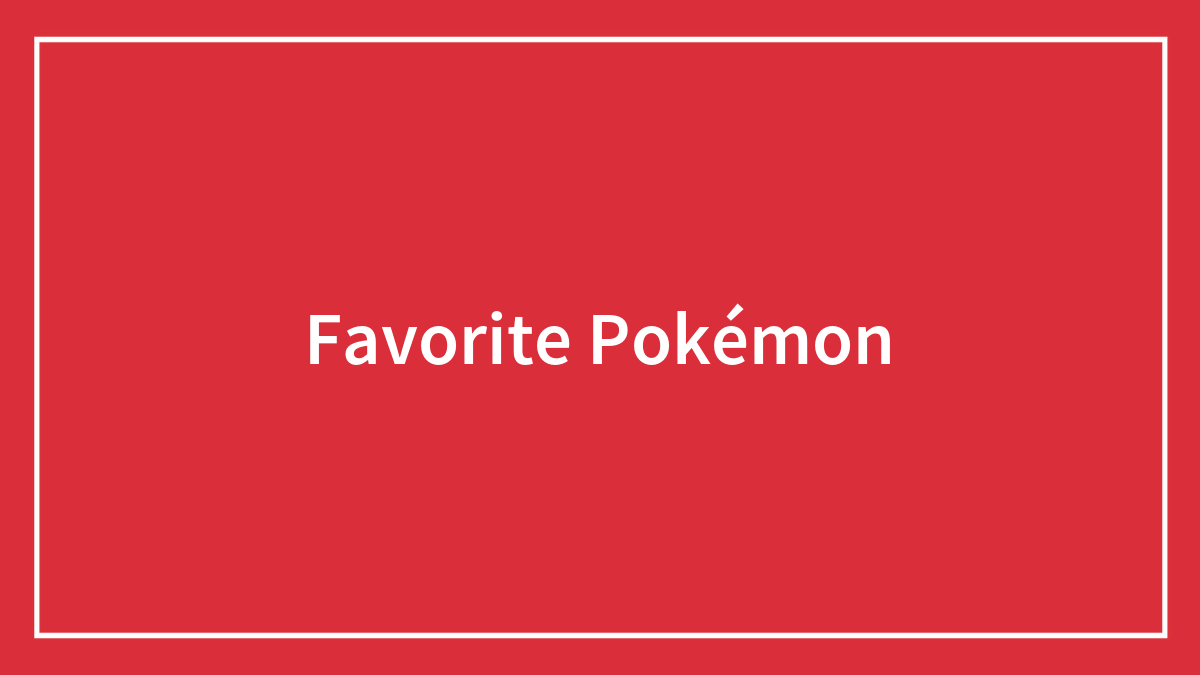 Hey Pandas What’s Your
favorite Pokémon