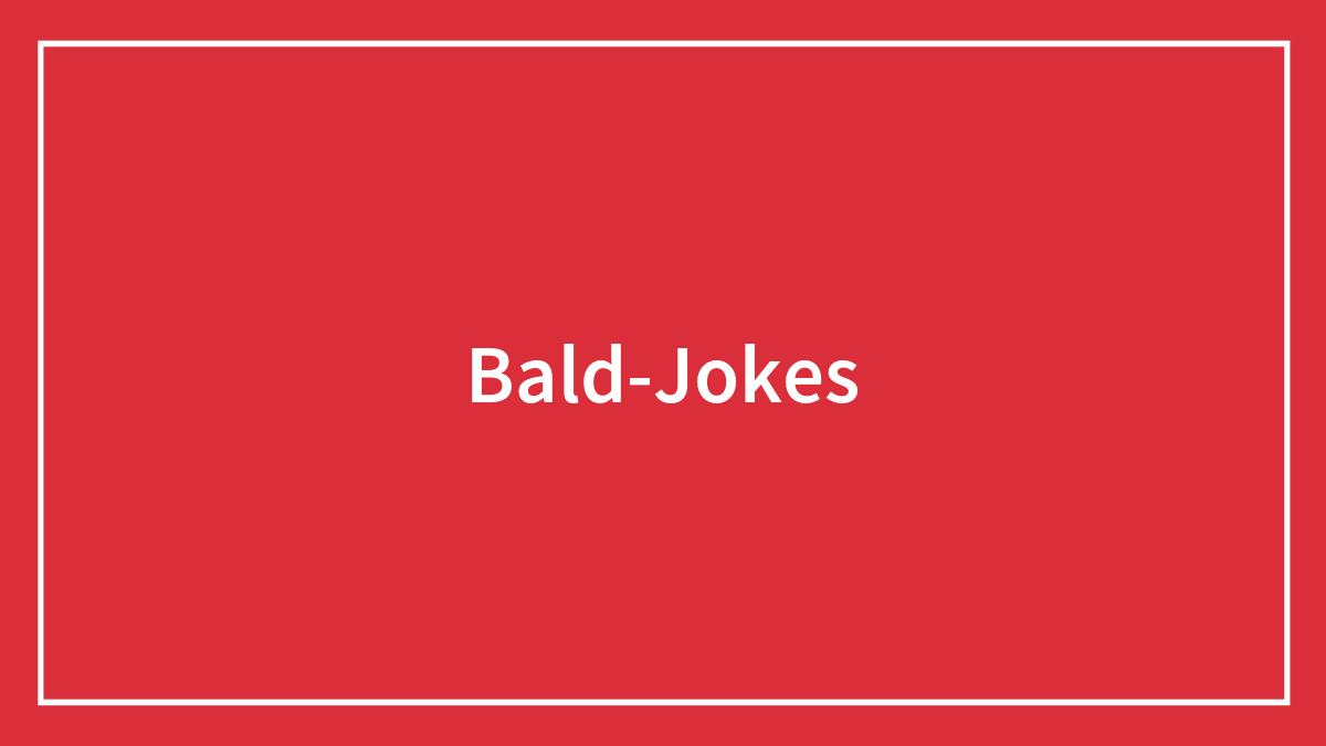 Funny 98 Bald Jokes That Will Make Your Day