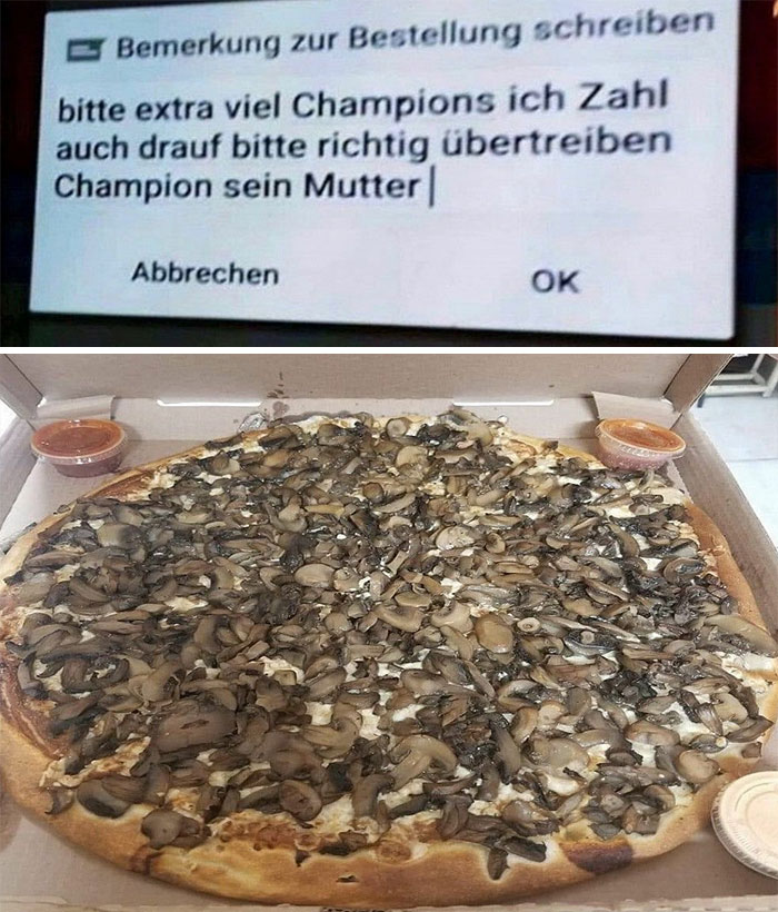 His Request Said "Please Extra Champignons I Will Pay Extra Please Totally Overdo It For The Mother Of Champignons"