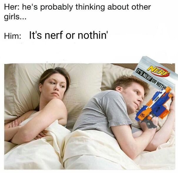 person-her-hes-probably-thinking-about-other-girls-him-s-nerf-or-nothin-nerf-s-nerf-or-noth-63a3462a33b30.jpg