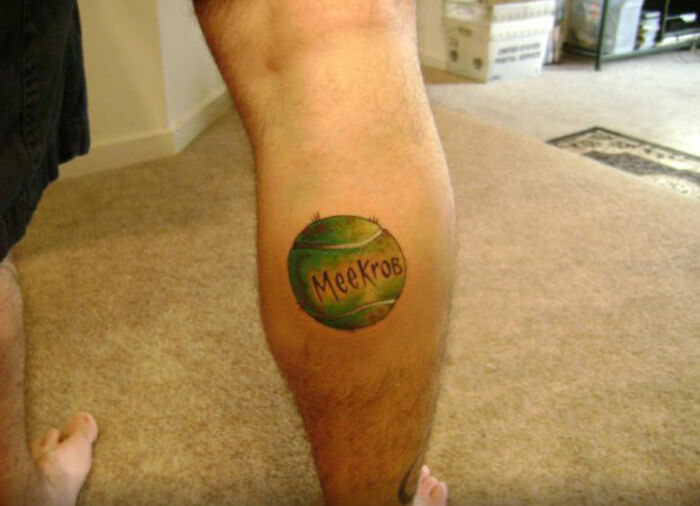 When My First Dog Died, I Got His Name Tattooed In A Tennis Ball On My Calf. He Loved Tennis Balls