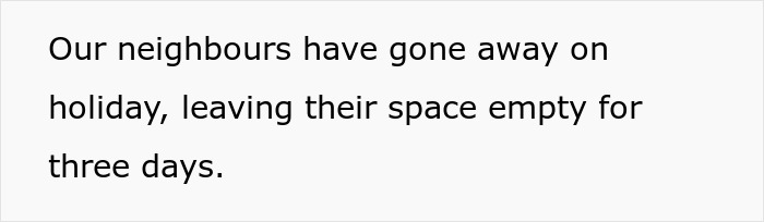Person Doesn’t See A Problem With Briefly Using Their Neighbors’ Driveway While They’re Away On Holiday Person Doesn’t See A Problem With Briefly Using Their Neighbors’ Driveway While They’re Away On Holiday