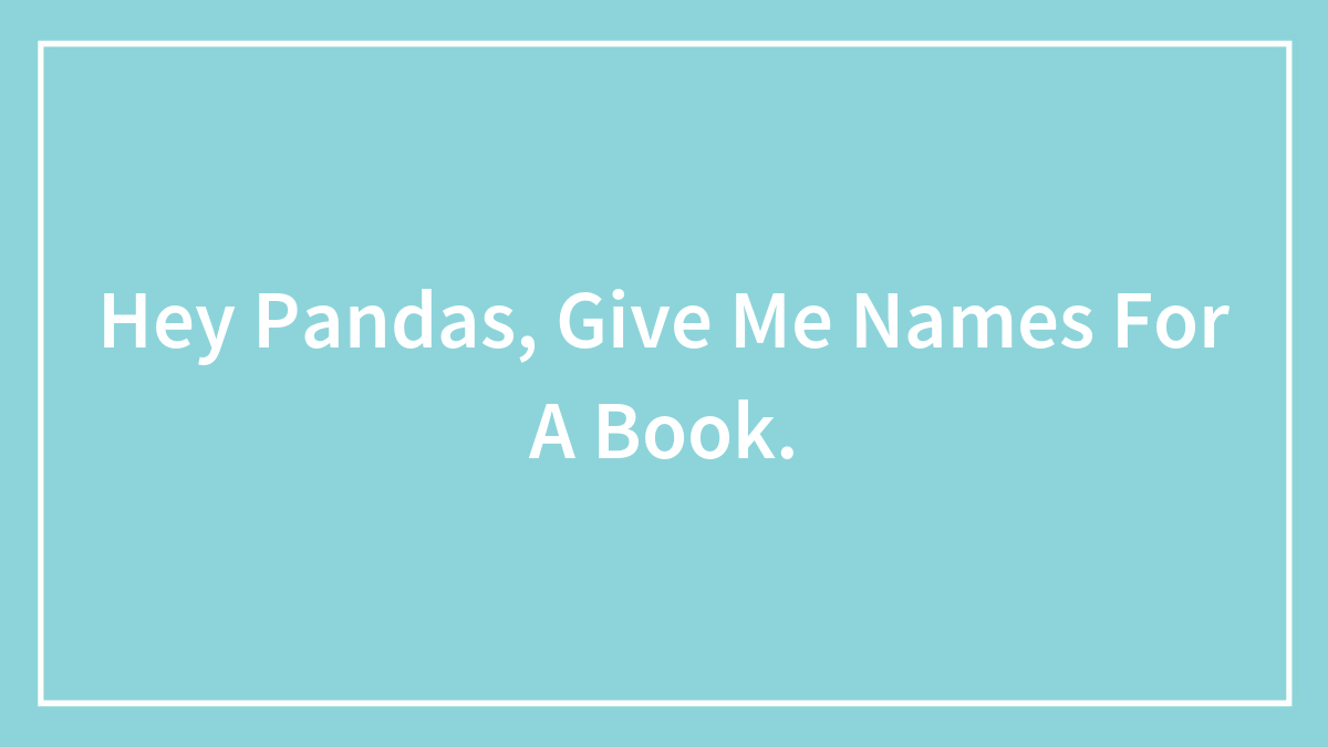 Hey Pandas, Give Me Names For A Book.