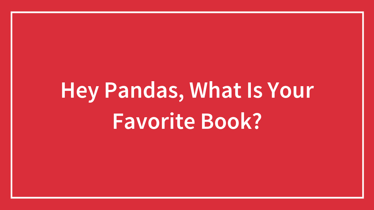 Hey Pandas, What Is Your Favorite Book?