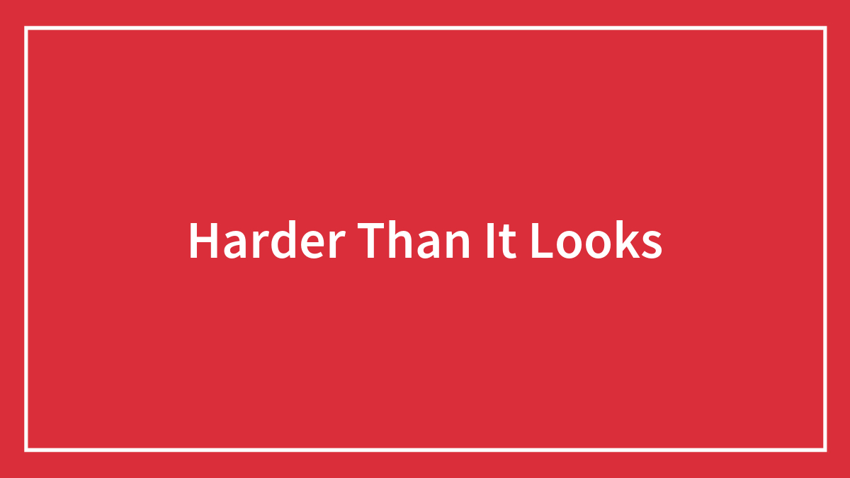 People Online Shared Things That Are Harder Than They Seem, Here Are 90 Of Them