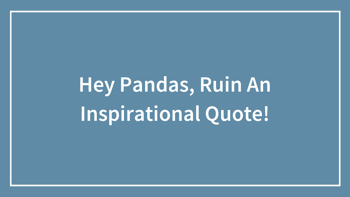 Hey Pandas, Ruin An Inspirational Quote!