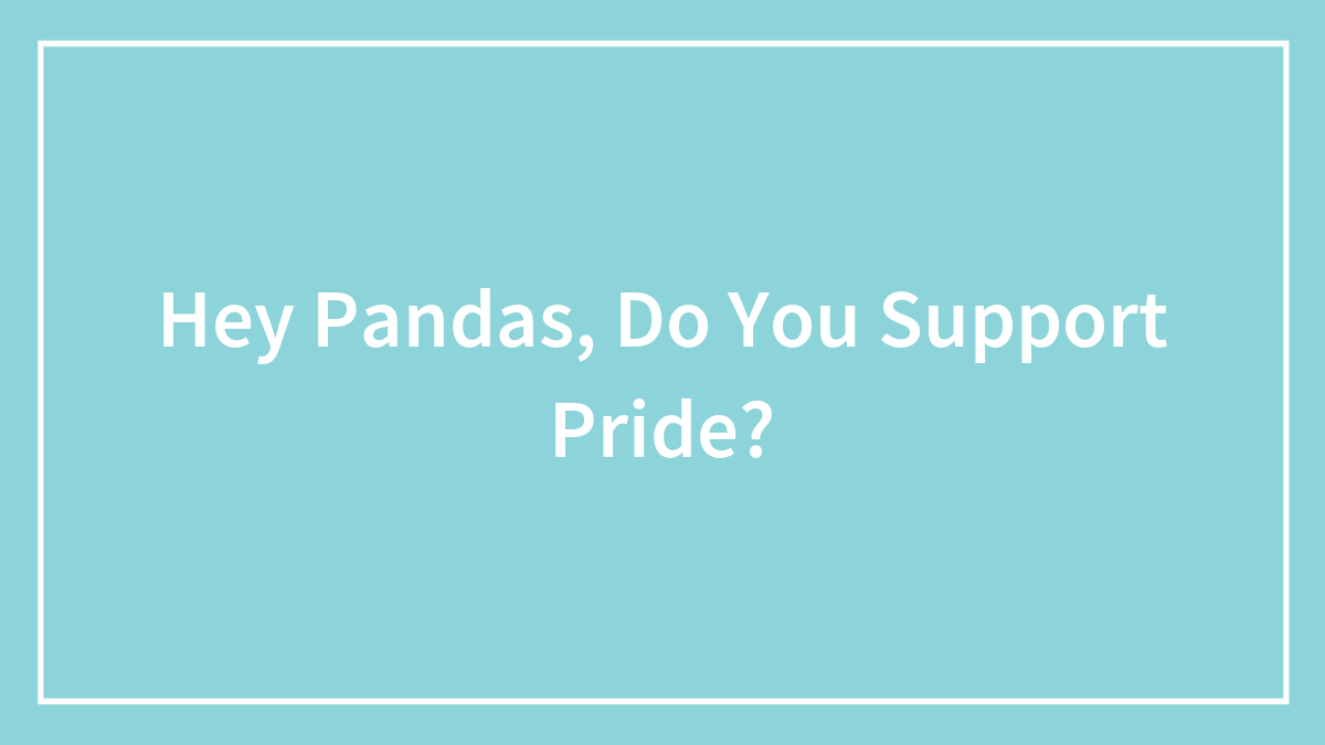Hey Pandas, Do You Support Pride? (Closed)