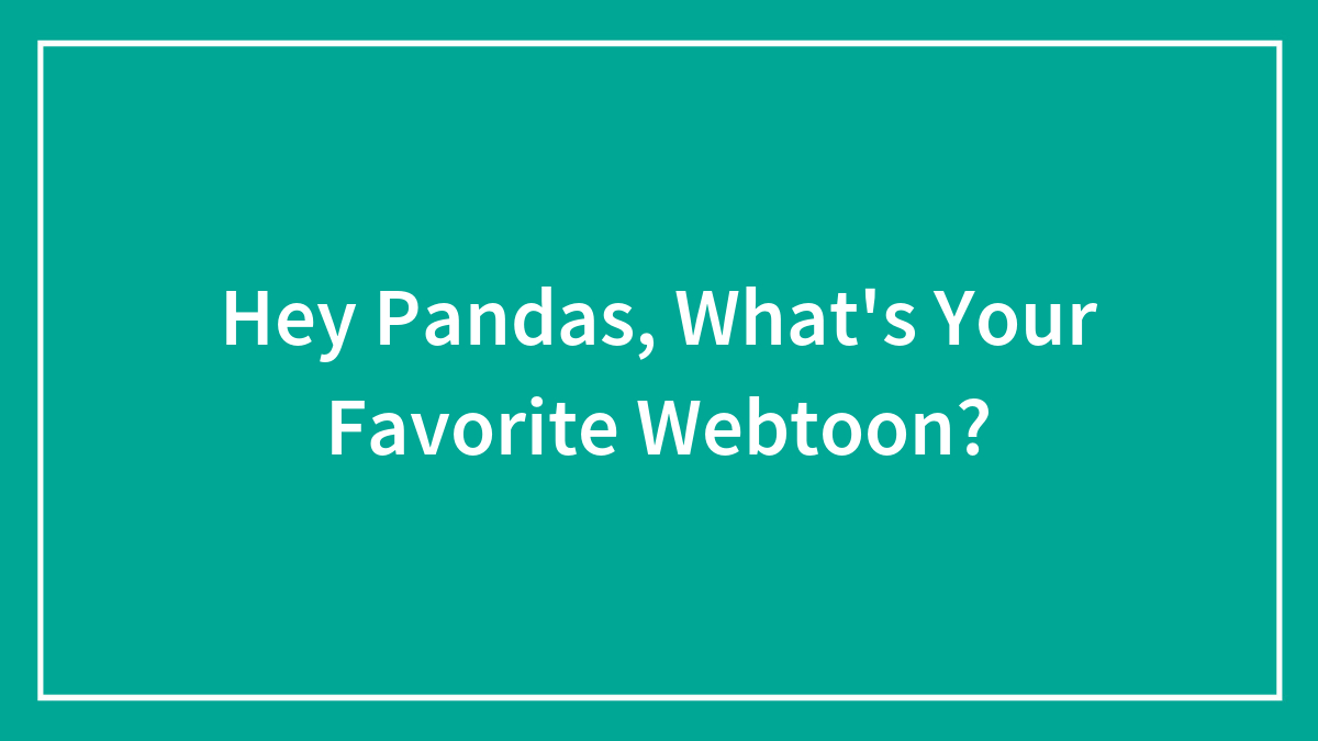 Hey Pandas, What’s Your Favorite Webtoon? (Closed)
