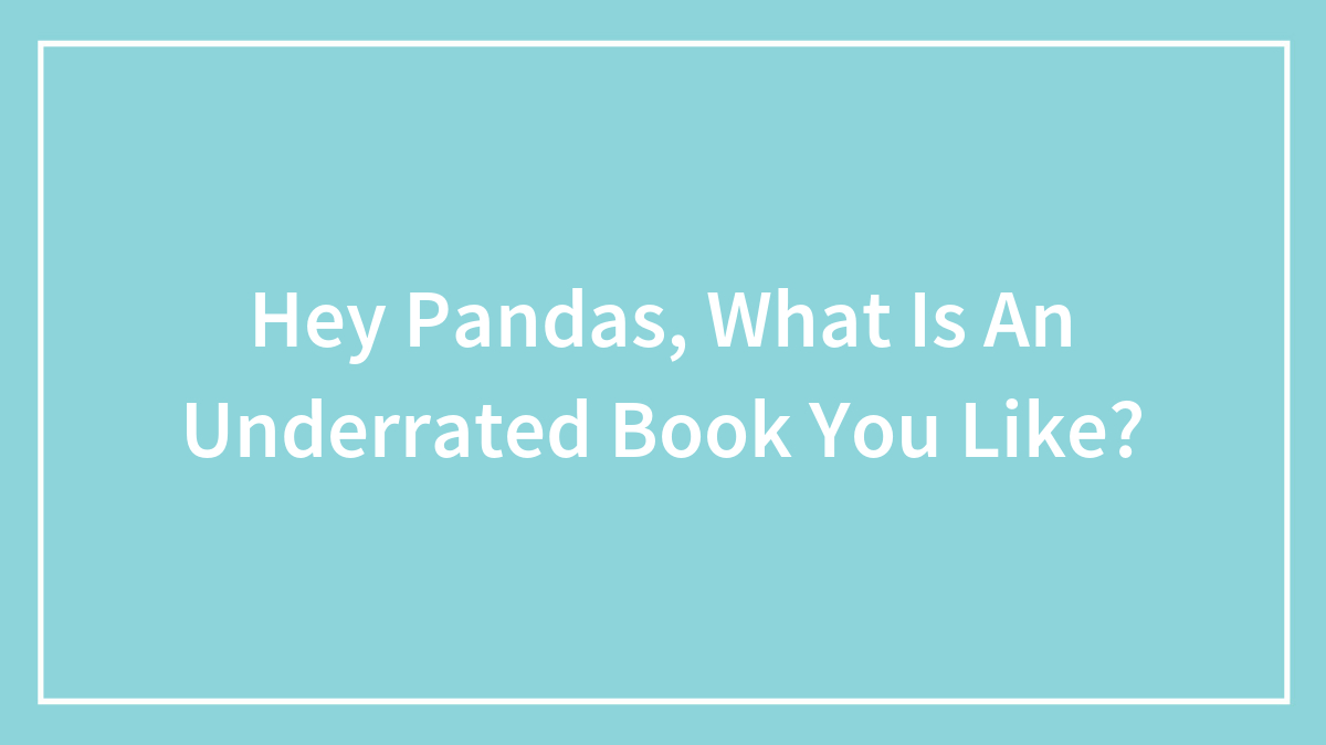 Hey Pandas, What Is An Underrated Book You Like?