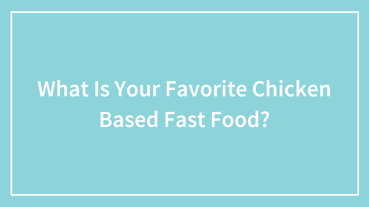 What Is Your Favorite Chicken Based Fast Food?