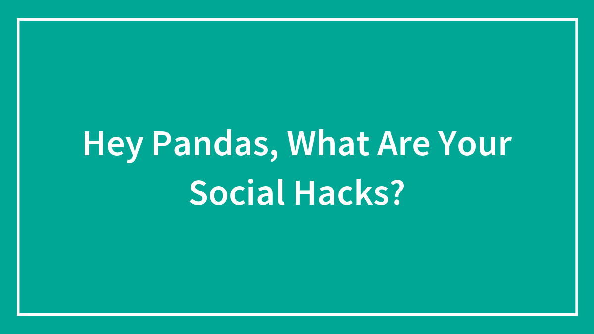 Hey Pandas, What Are Your Social Hacks? (Closed)