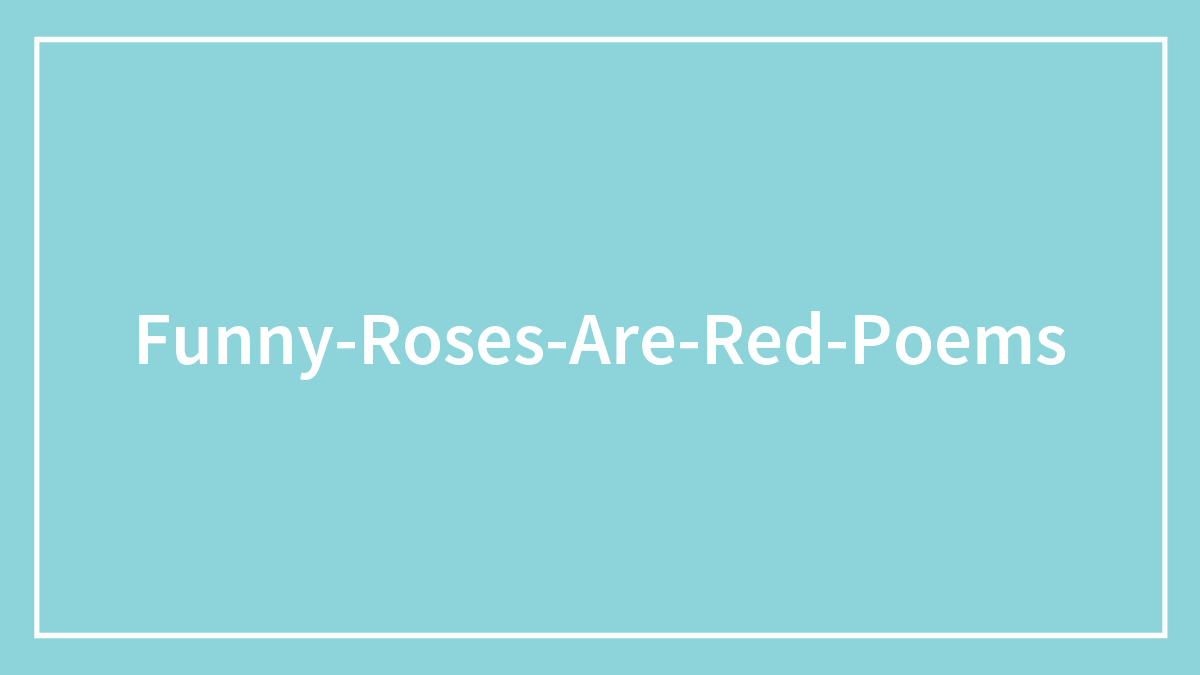 115 Funny “Roses Are Red” Poems Anyone Can Write
