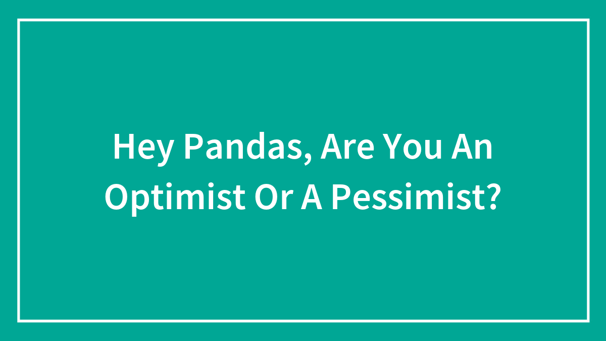 Hey Pandas, Are You An Optimist Or A Pessimist?