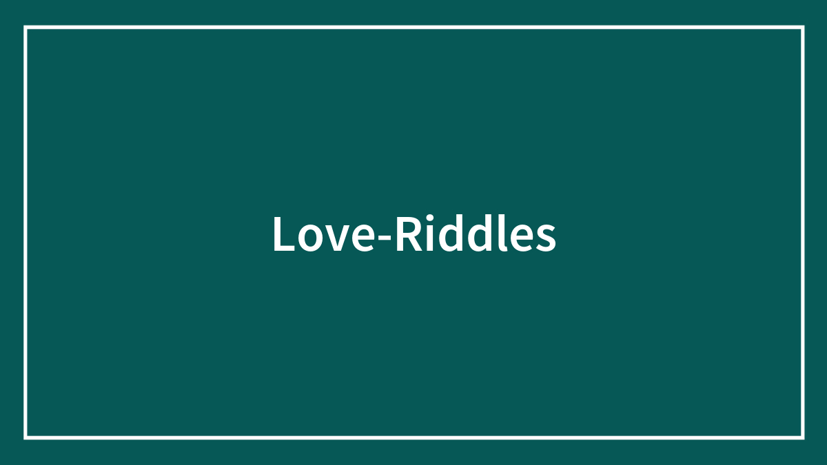 100 Love Riddles That Are As Sweet As Love Itself