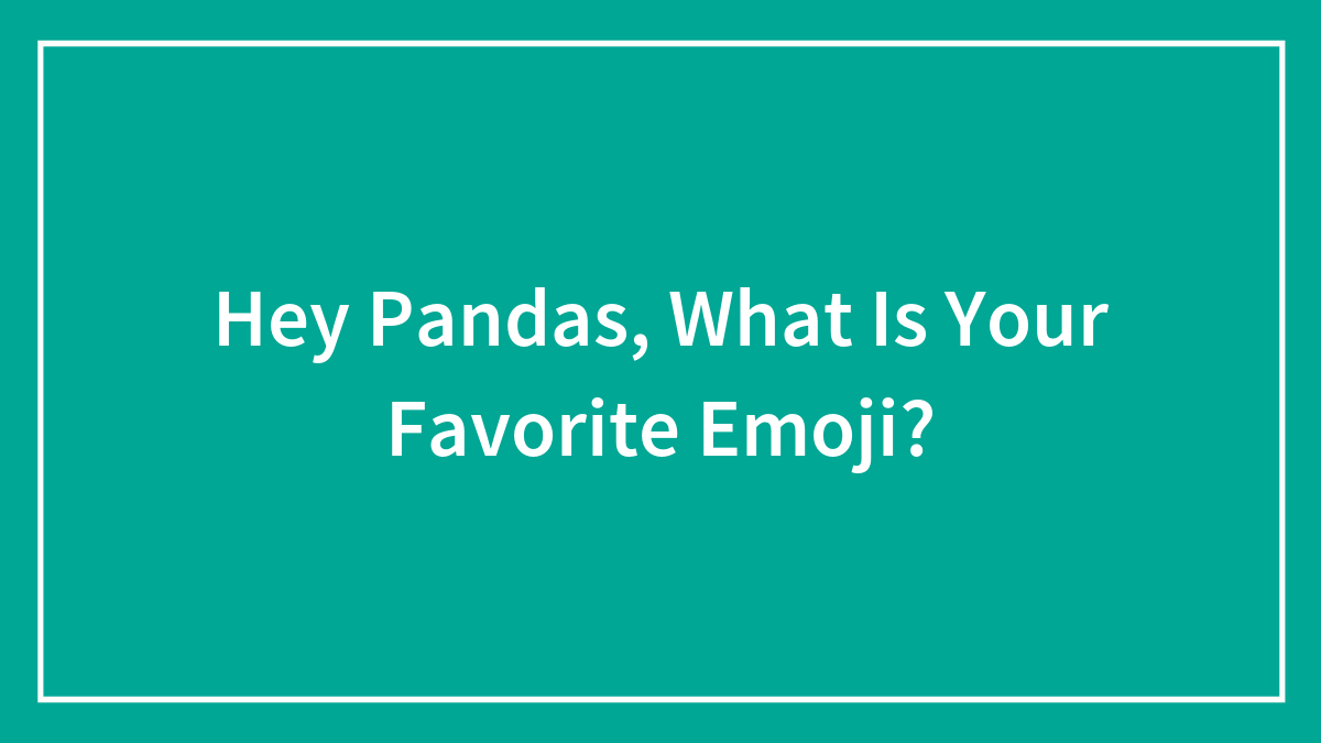 Hey Pandas, What Is Your Favorite Emoji?