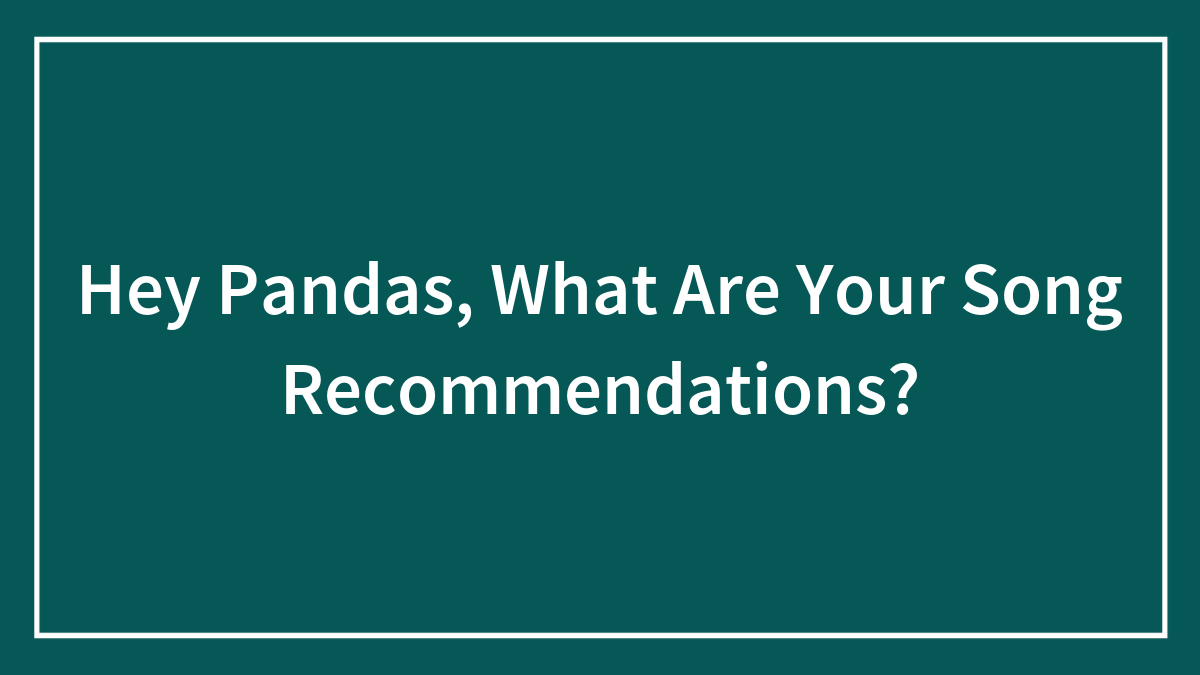 Hey Pandas, What Are Your Song Recommendations?