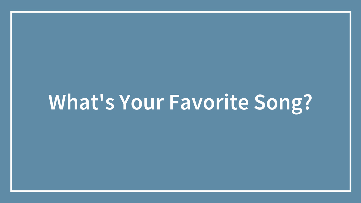 What’s Your Favorite Song?