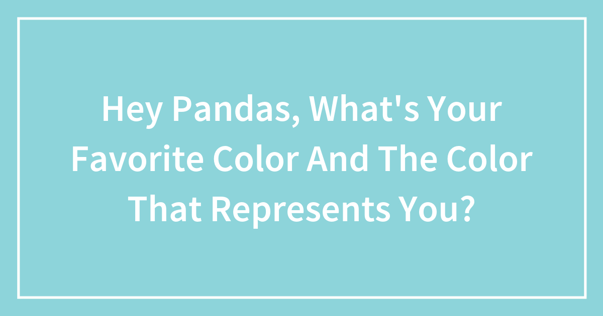 Hey Pandas, What’s Your Favorite Color And The Color That Represents ...