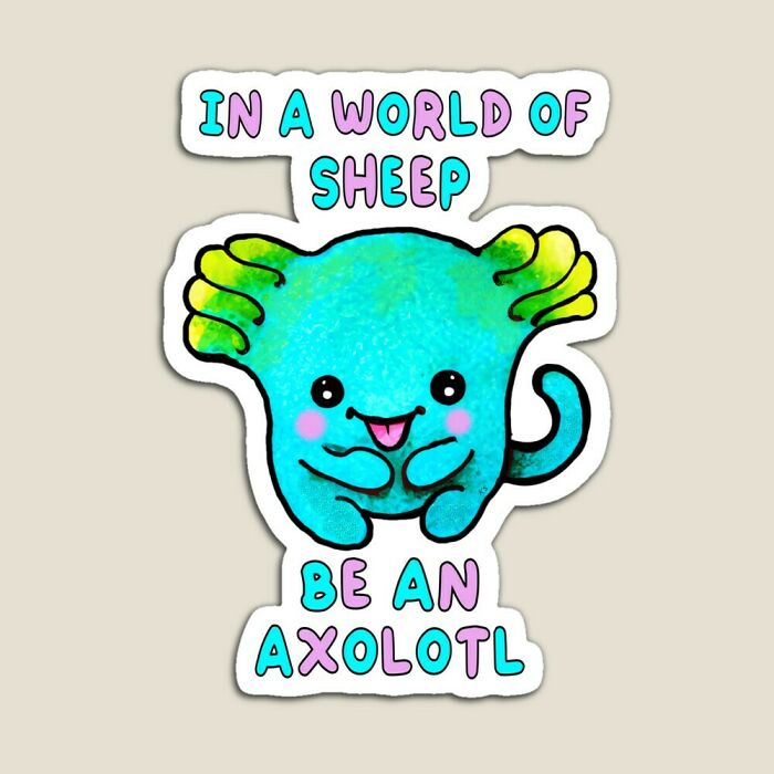 Be An Axolotl - Be Yourself Always!