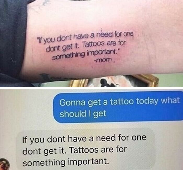 Failed tattoo idea: Tattoo of text message advising against unnecessary tattoos.