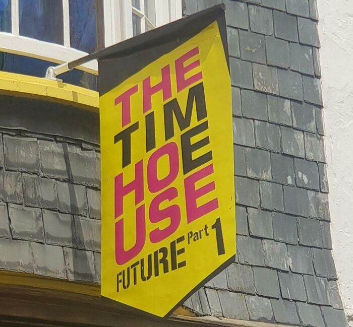 The Tim Hoe Use - Supposed To Read 'The Time House'