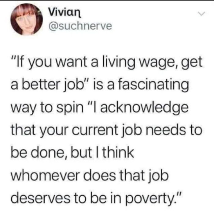 Remember This The Next Time Some A***ole Tells You To Get A "Better Job"