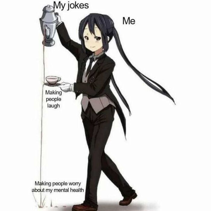 Anime character pouring tea, labeled "My jokes," with text about making people laugh and mental health concerns, humor meme.