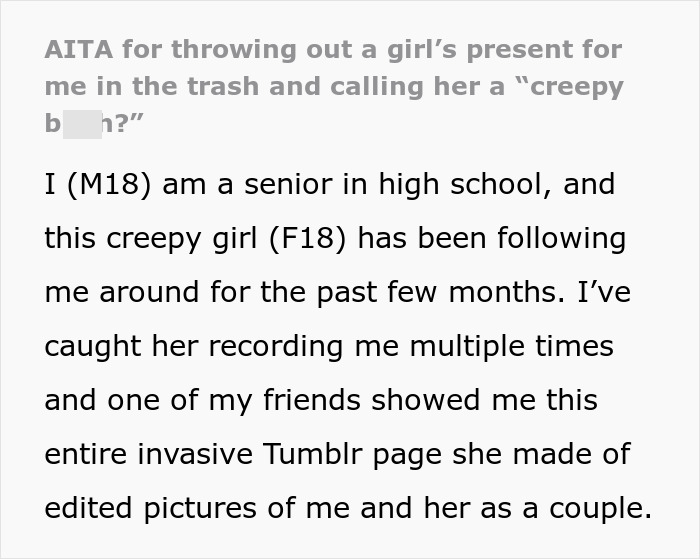 18 YO A man asks[Am I The Jerk] For trashing a girl's gift for me and calling her 'creepy' [Witch]?  