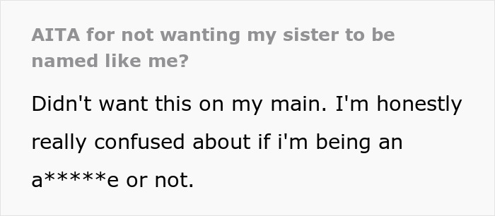 “Am I A Jerk For Not Wanting My Sister To Be Named Like Me?” “Am I A Jerk For Not Wanting My Sister To Be Named Like Me?”