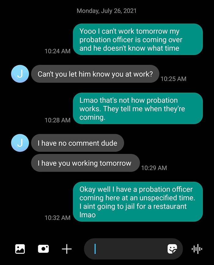 My Boss Thinks I Should Skip Seeing My Probation Officer And Go To Jail So He Can Have A Day Off. He Thinks My Labor Should Be More Important Than My Freedom 
